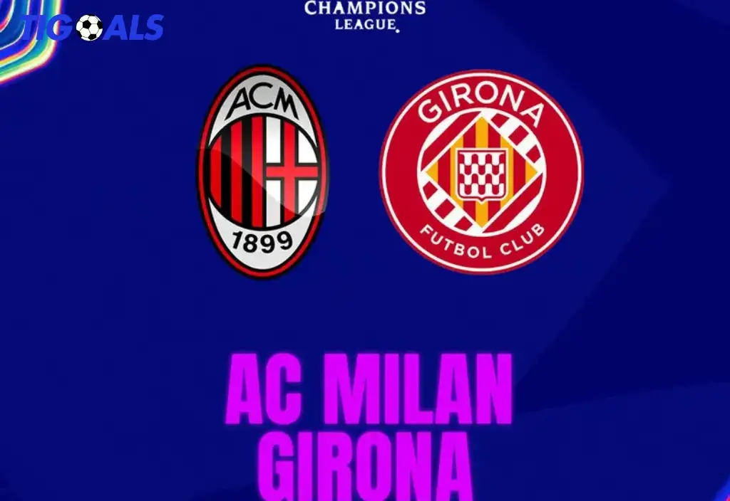 Prediksi AC Milan Vs Girona di Liga Champions - Siapa yang Akan Berjaya?