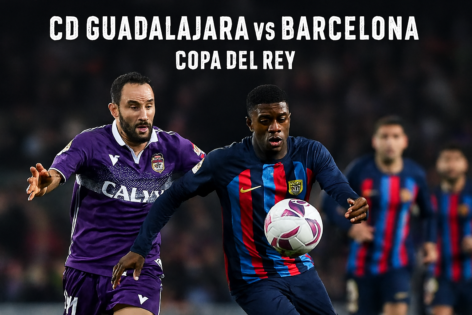 Copa del Rey Dini Hari Ini: CD Guadalajara vs Barcelona Live di Tigoals Streaming Online Gratis!