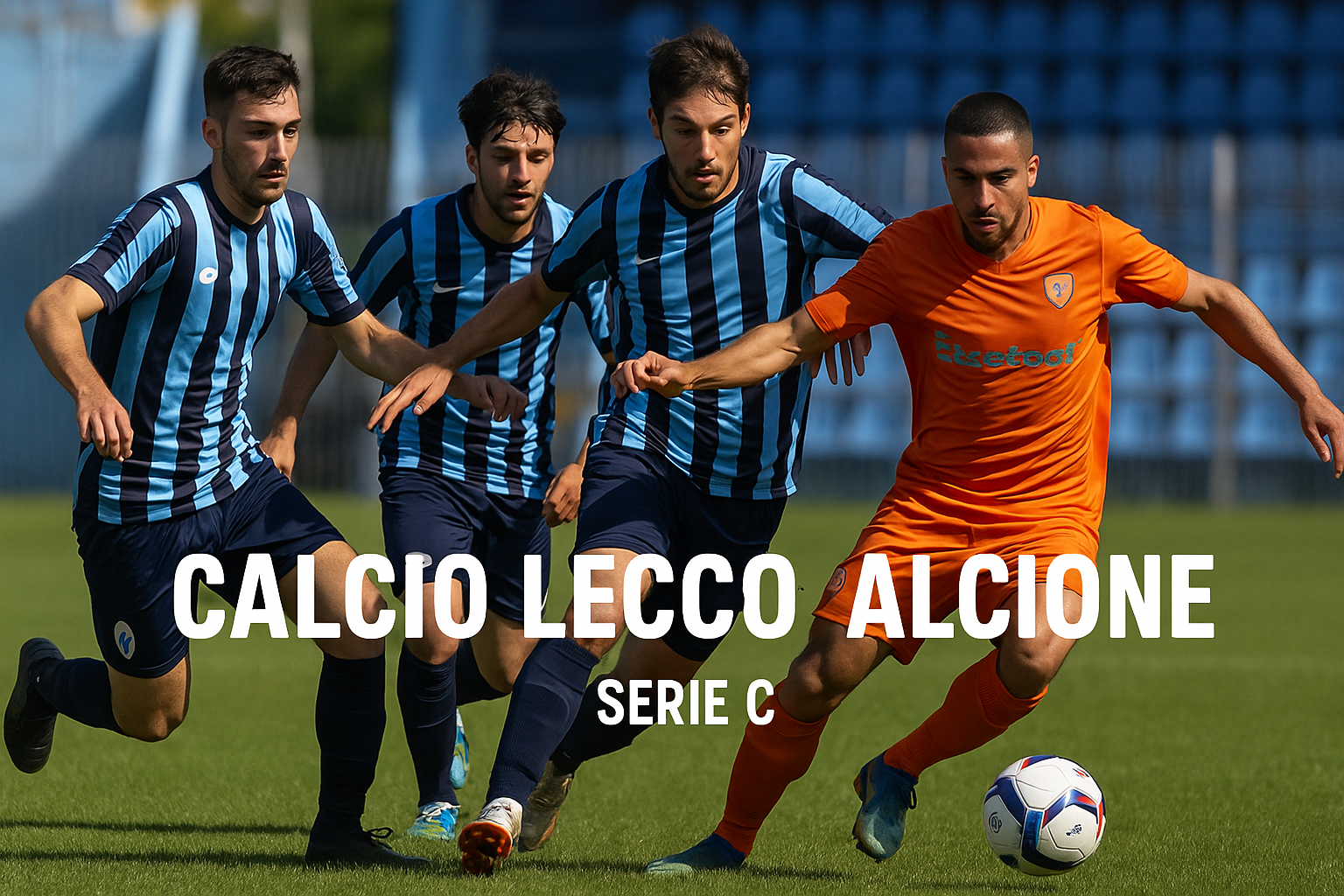 Tigoals Bahas Laga Calcio Lecco vs Alcione: Prediksi Menang dan Analisis Pertandingan