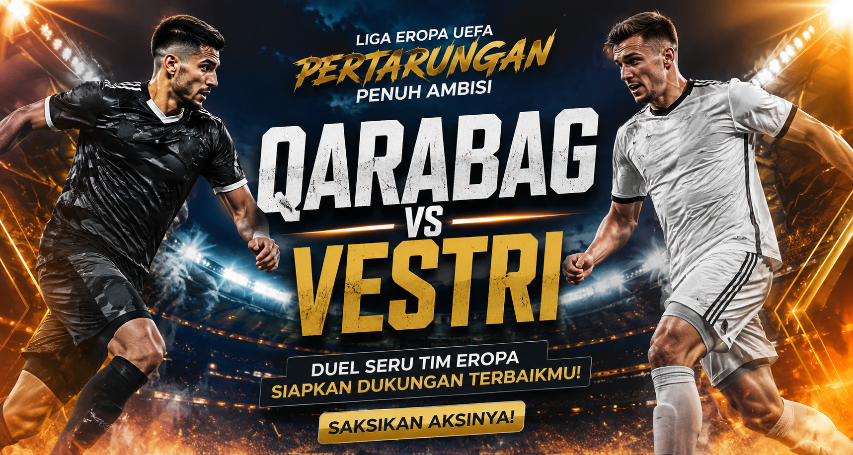 Tigoals Sajikan Qarabag vs Vestri Liga Eropa UEFA Malam Ini Pukul 23.00 WIB dengan Tayangan Berkualitas