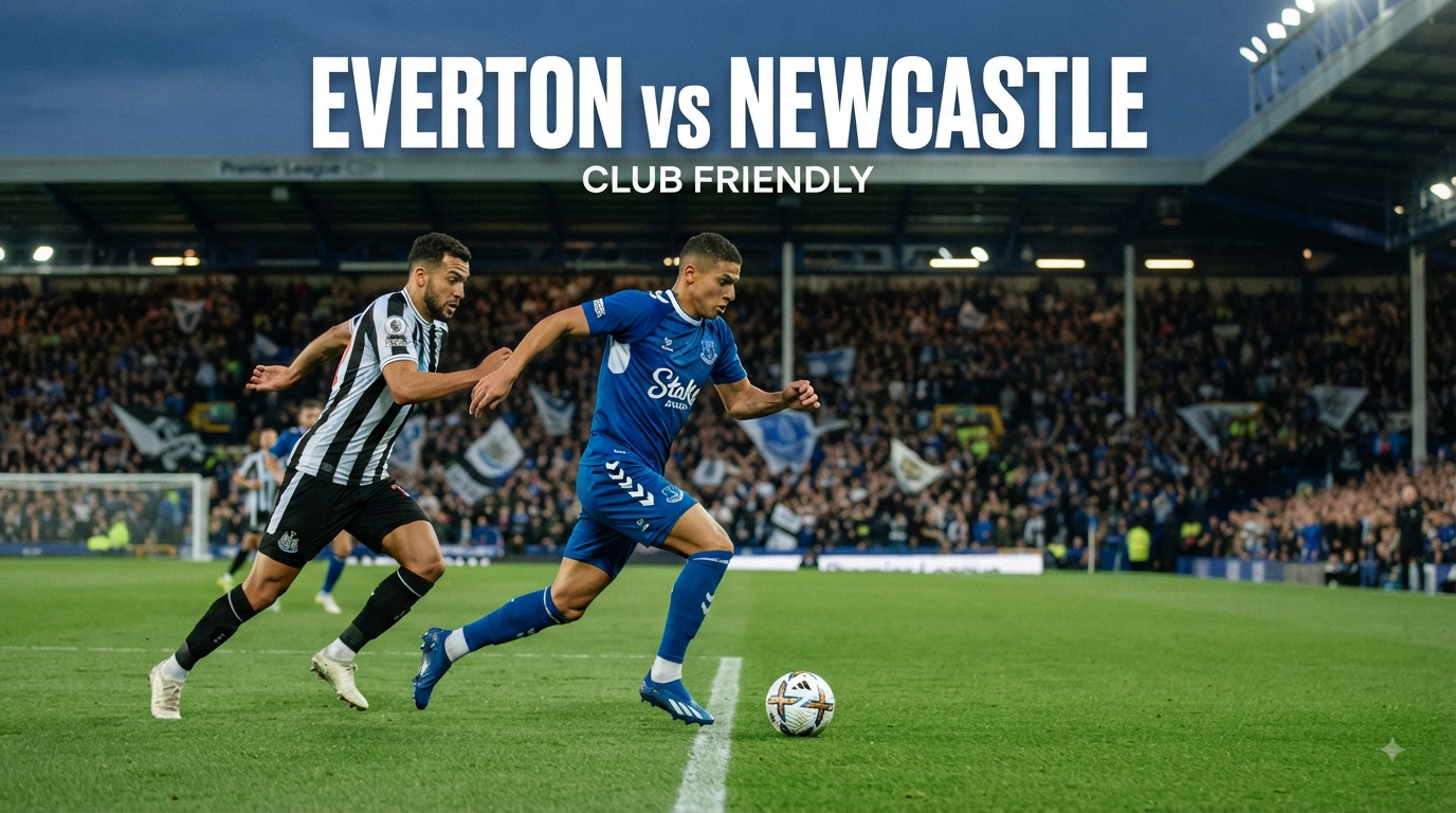 Streaming Everton vs Newcastle Club Friendly Malam Ini Pukul 23.15 WIB Bersama Tigoals Dengan Laga Persahabatan Yang Dinantikan