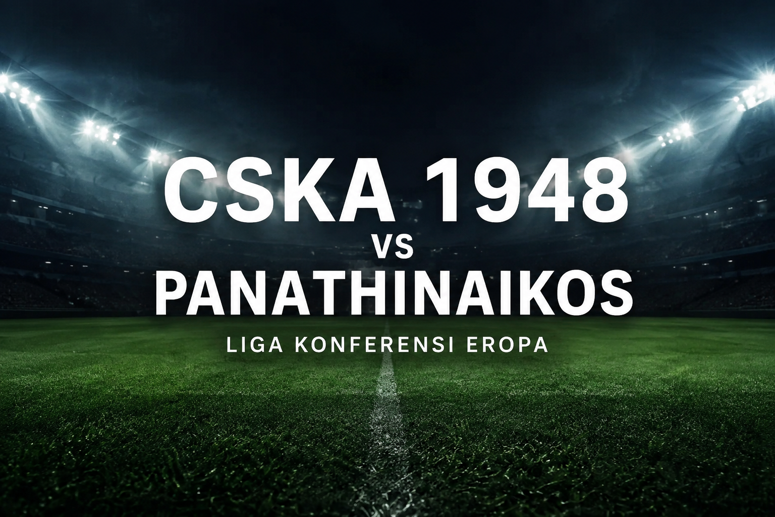Streaming Tigoals CSKA 1948 vs Panathinaikos Liga Konferensi Eropa Dini Hari Ini Menampilkan Duel Seru UEFA