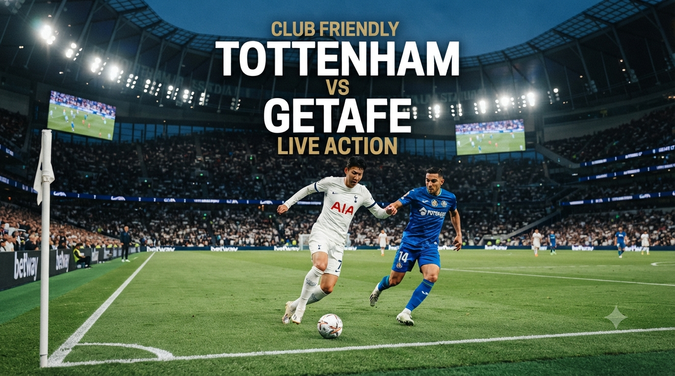 Tigoals Membawa Keseruan Tottenham vs Getafe Club Friendly Malam Ini Pukul 21.00 WIB - Pertemuan Dua Tim dengan Nuansa Persahabatan Internasional